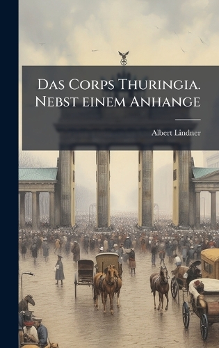 Das Corps Thuringia. Nebst einem Anhange