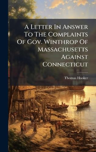 A Letter In Answer To The Complaints Of Gov. Winthrop Of Massachusetts Against Connecticut