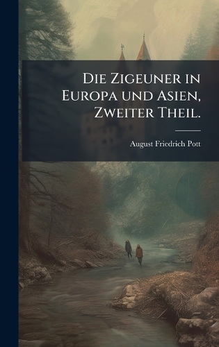 Die Zigeuner in Europa und Asien, Zweiter Theil.