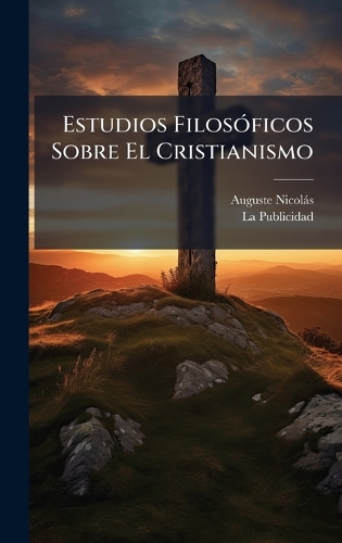 Estudios FilosÃ3ficos Sobre El Cristianismo
