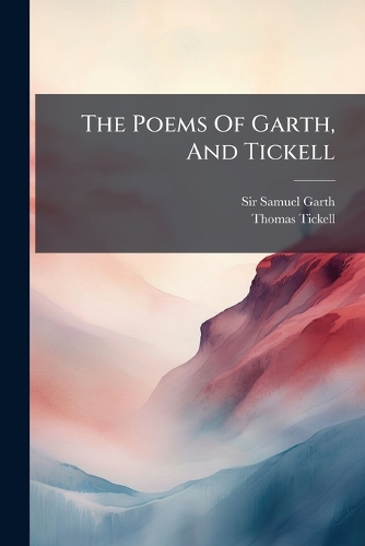 The Poems Of Garth, And Tickell