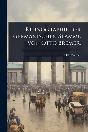 Ethnographie der germanischen Stämme von Otto Bremer.