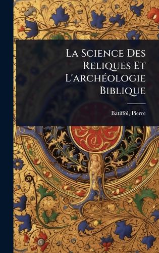 La Science Des Reliques Et L'archÃ(c)ologie Biblique