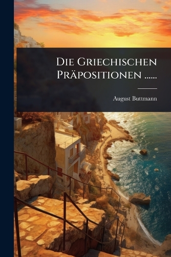 Die Griechischen Präpositionen ......