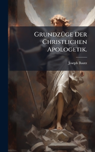 GrundzÃ1/4ge Der Christlichen Apologetik.