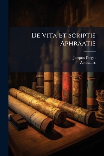 De Vita Et Scriptis Aphraatis