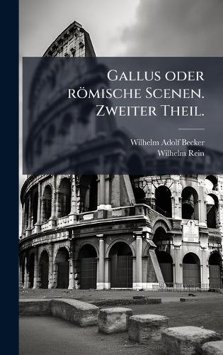 Gallus oder römische Scenen. Zweiter Theil.