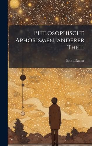 Philosophische Aphorismen, anderer Theil