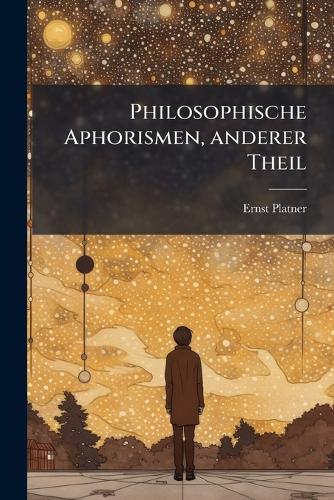 Philosophische Aphorismen, anderer Theil