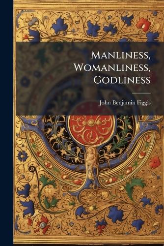 Manliness, Womanliness, Godliness