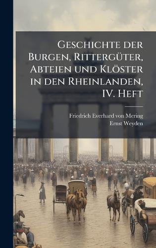 Geschichte der Burgen, RittergÃ1/4ter, Abteien und Klöster in den Rheinlanden, IV. Heft