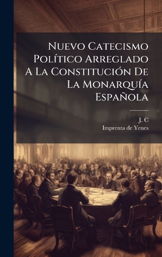 Nuevo Catecismo PolÃ-tico Arreglado A La ConstituciÃ3n De La MonarquÃ-a Española