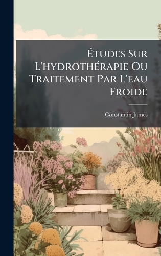 Ãtudes Sur L'hydrothÃ(c)rapie Ou Traitement Par L'eau Froide