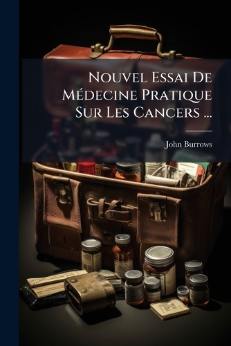 Nouvel Essai De MÃ(c)decine Pratique Sur Les Cancers ...
