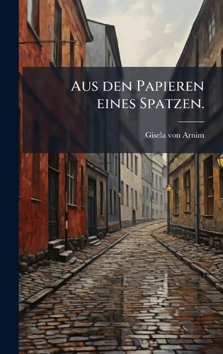 Aus den Papieren eines Spatzen.