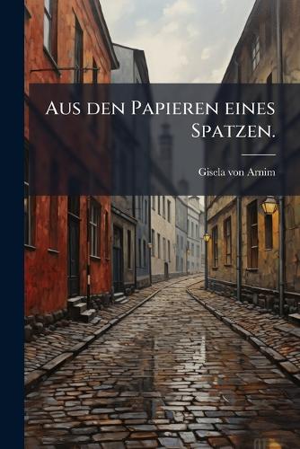 Aus den Papieren eines Spatzen.