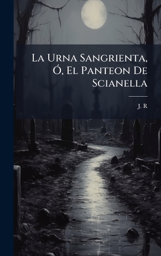 La Urna Sangrienta, Ã", El Panteon De Scianella
