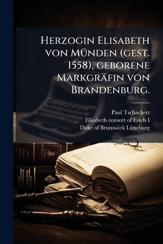 Herzogin Elisabeth von MÃ1/4nden (gest. 1558), geborene Markgräfin von Brandenburg.