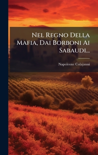 Nel Regno Della Mafia, Dai Borboni Ai Sabaudi...