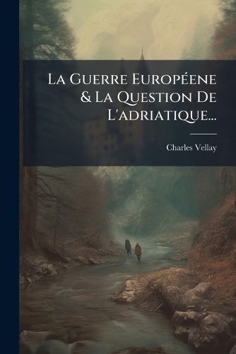 La Guerre EuropÃ(c)ene & La Question De L'adriatique...
