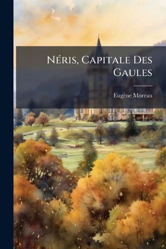 NÃ(c)ris, Capitale Des Gaules