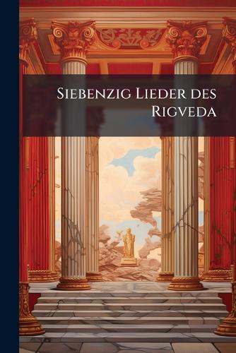 Siebenzig Lieder des Rigveda
