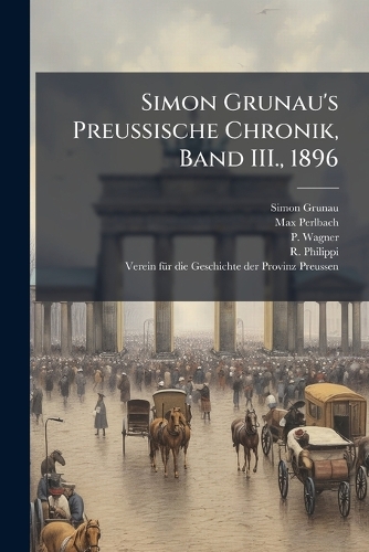 Simon Grunau's Preussische Chronik, Band III., 1896