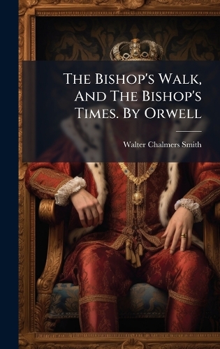 The Bishop's Walk, And The Bishop's Times. By Orwell