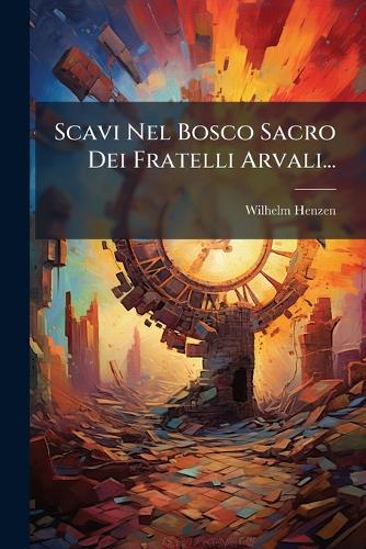 Scavi Nel Bosco Sacro Dei Fratelli Arvali...