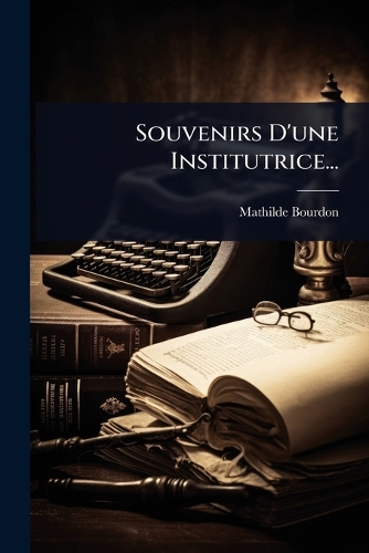 Souvenirs D'une Institutrice...