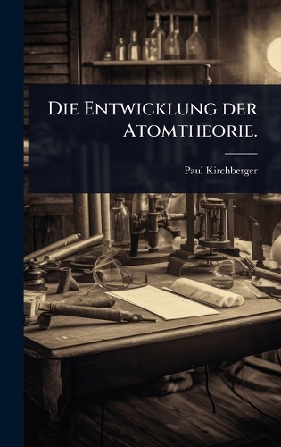 Die Entwicklung der Atomtheorie.