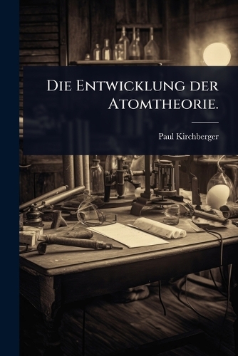 Die Entwicklung der Atomtheorie.
