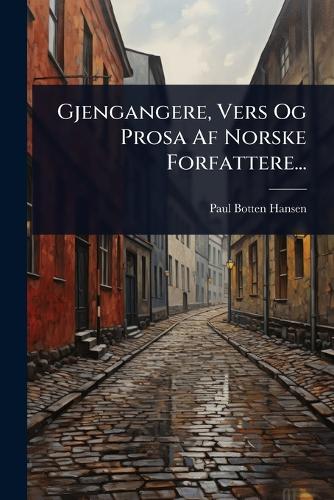 Gjengangere, Vers Og Prosa Af Norske Forfattere...
