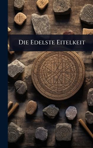 Die Edelste Eitelkeit