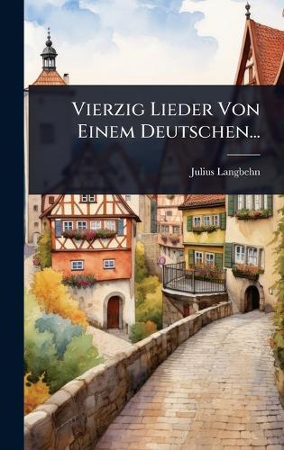 Vierzig Lieder Von Einem Deutschen...