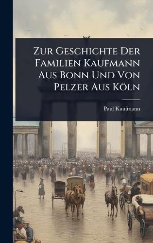 Zur Geschichte Der Familien Kaufmann Aus Bonn Und Von Pelzer Aus Köln