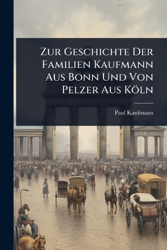 Zur Geschichte Der Familien Kaufmann Aus Bonn Und Von Pelzer Aus Köln