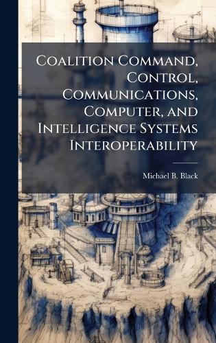 Coalition Command, Control, Communications, Computer, and Intelligence Systems Interoperability