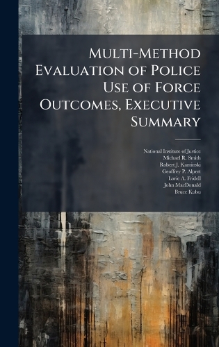 Multi-Method Evaluation of Police Use of Force Outcomes, Executive Summary