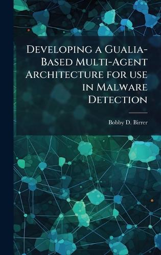 Developing a Gualia-Based Multi-Agent Architecture for use in Malware Detection