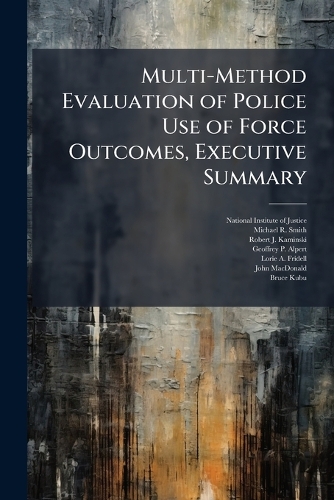 Multi-Method Evaluation of Police Use of Force Outcomes, Executive Summary