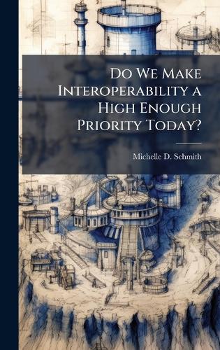 Do We Make Interoperability a High Enough Priority Today?