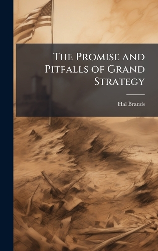 The Promise and Pitfalls of Grand Strategy