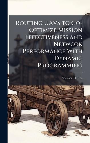 Routing UAVS to Co-Optimize Mission Effectiveness and Network Performance With Dynamic Programming