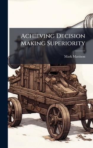 Achieving Decision Making Superiority