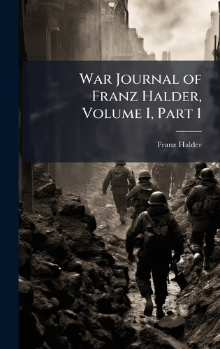 War Journal of Franz Halder, Volume I, Part 1