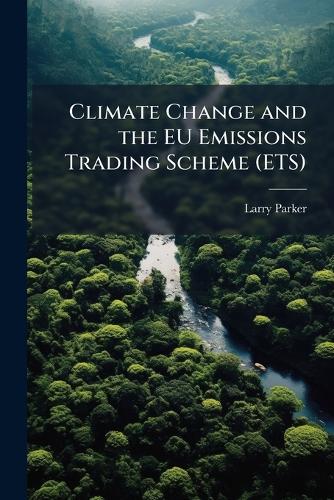 Climate Change and the EU Emissions Trading Scheme (ETS)