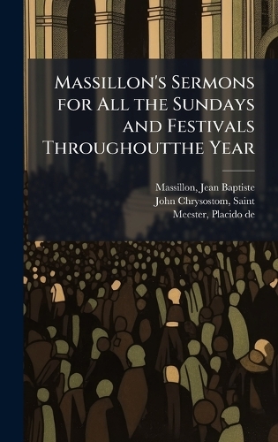 Massillon's Sermons for All the Sundays and Festivals Throughoutthe Year