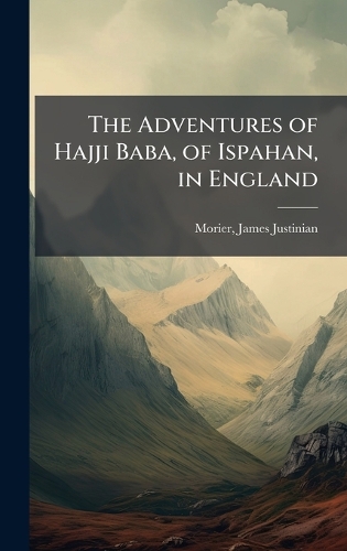 The Adventures of Hajji Baba, of Ispahan, in England