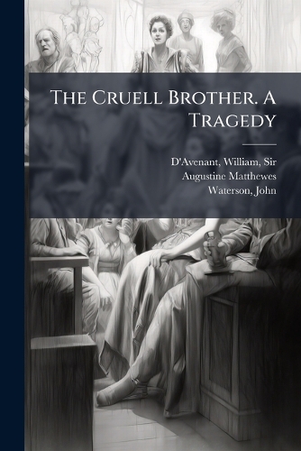 The Cruell Brother. A Tragedy